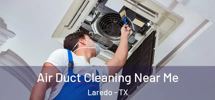  Air Duct Cleaning Near Me Laredo - TX