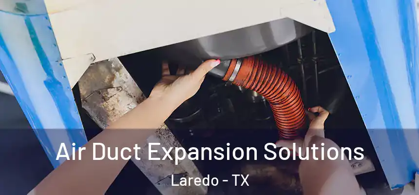 Air Duct Expansion Solutions Laredo - TX