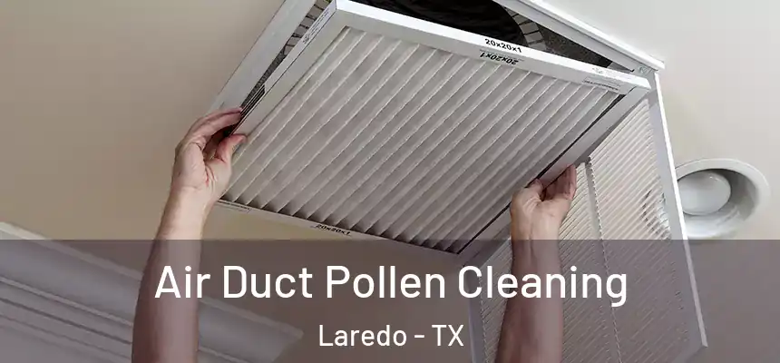  Air Duct Pollen Cleaning Laredo - TX
