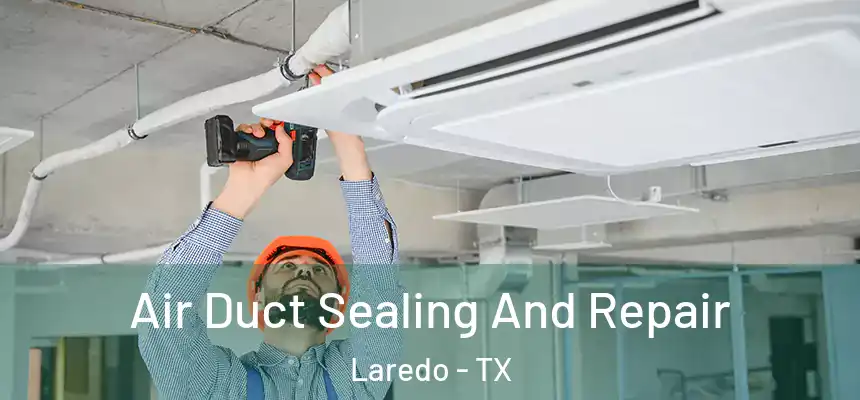  Air Duct Sealing And Repair Laredo - TX