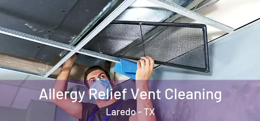 Allergy Relief Vent Cleaning Laredo - TX