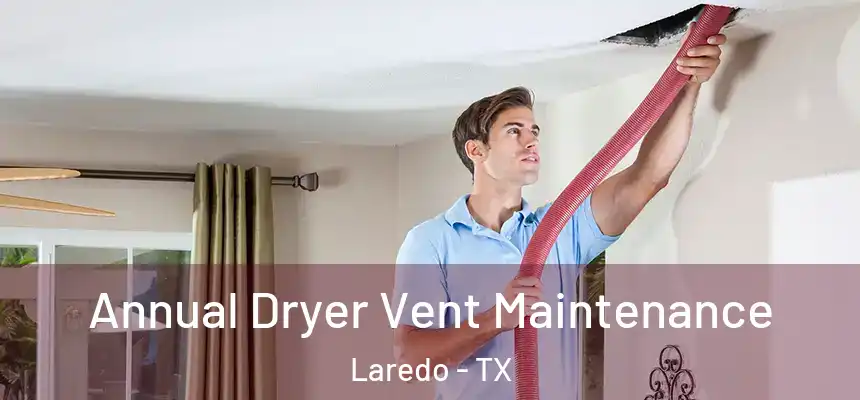Annual Dryer Vent Maintenance Laredo - TX