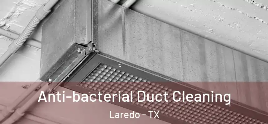  Anti-bacterial Duct Cleaning Laredo - TX
