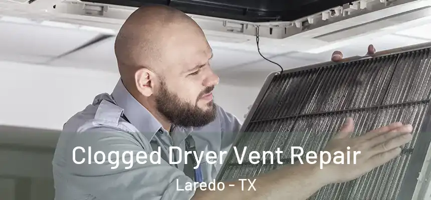  Clogged Dryer Vent Repair Laredo - TX