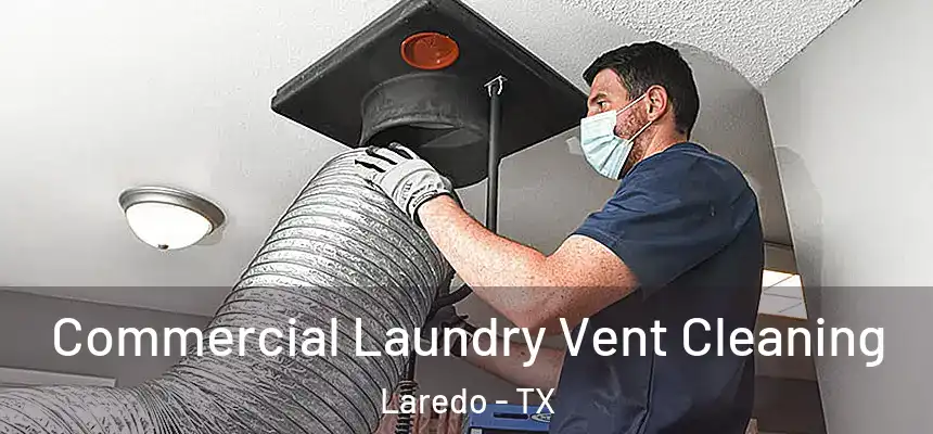  Commercial Laundry Vent Cleaning Laredo - TX