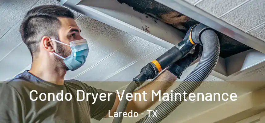 Condo Dryer Vent Maintenance Laredo - TX