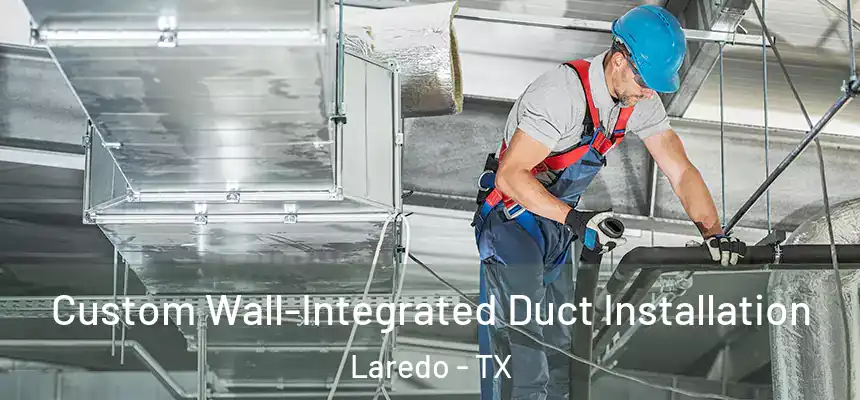  Custom Wall-Integrated Duct Installation Laredo - TX