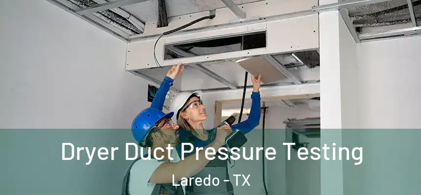  Dryer Duct Pressure Testing Laredo - TX