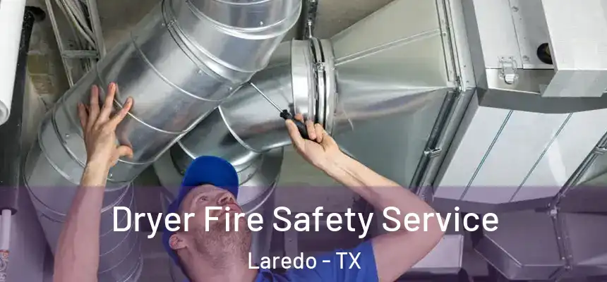 Dryer Fire Safety Service Laredo - TX