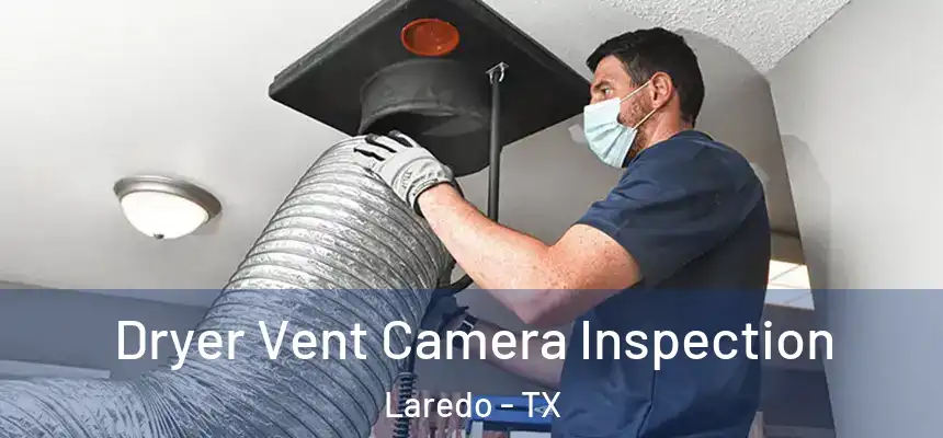  Dryer Vent Camera Inspection Laredo - TX