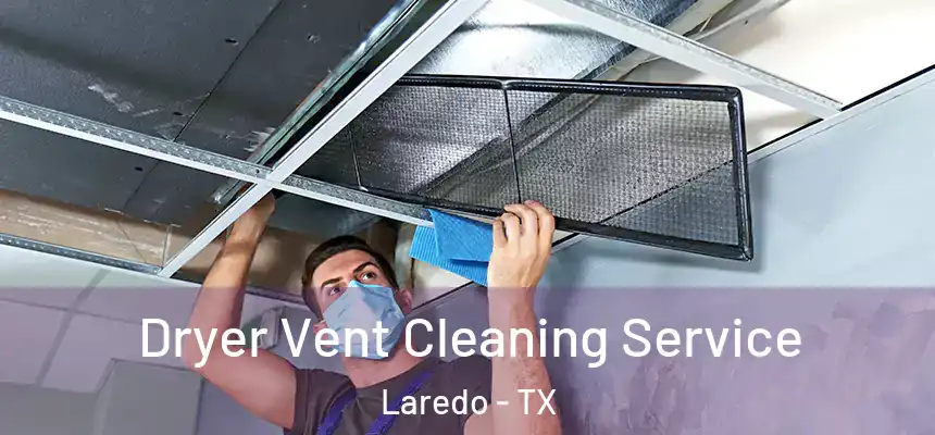  Dryer Vent Cleaning Service Laredo - TX