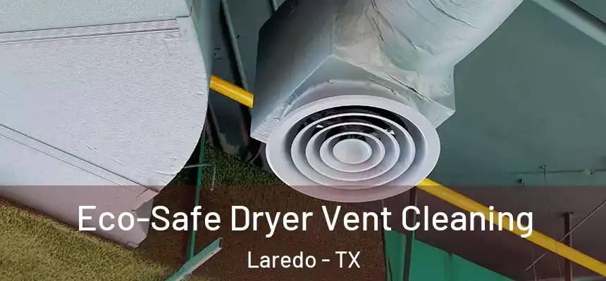  Eco-Safe Dryer Vent Cleaning Laredo - TX