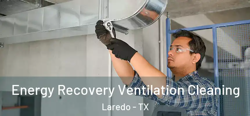  Energy Recovery Ventilation Cleaning Laredo - TX