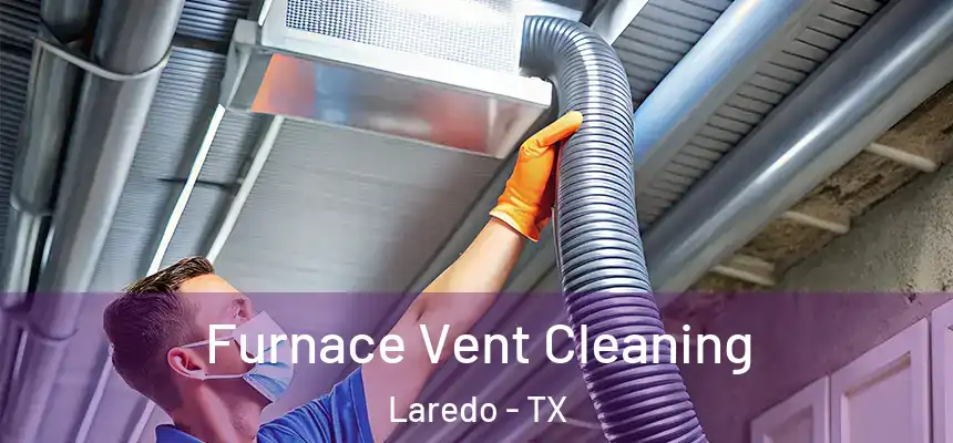  Furnace Vent Cleaning Laredo - TX