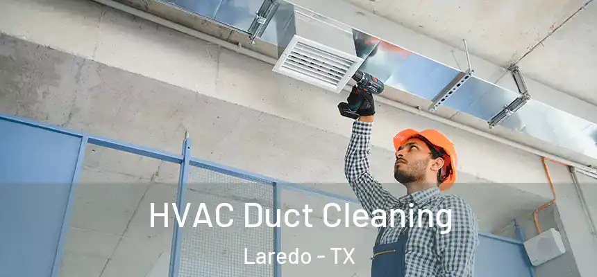  HVAC Duct Cleaning Laredo - TX