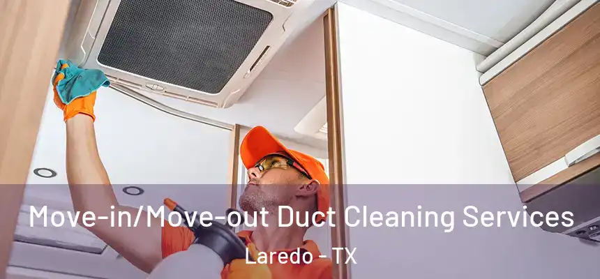  Move-in/Move-out Duct Cleaning Services Laredo - TX