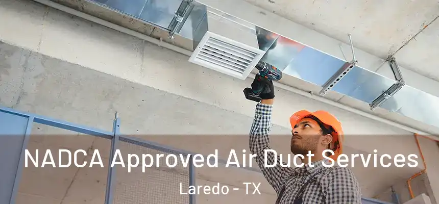  NADCA Approved Air Duct Services Laredo - TX