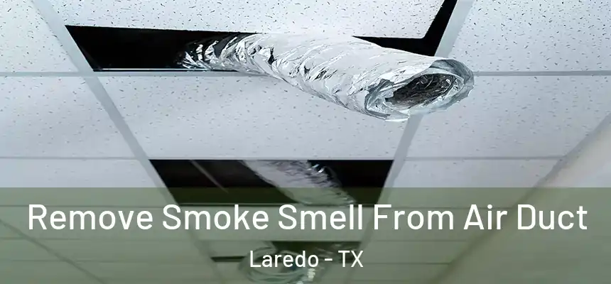  Remove Smoke Smell From Air Duct Laredo - TX