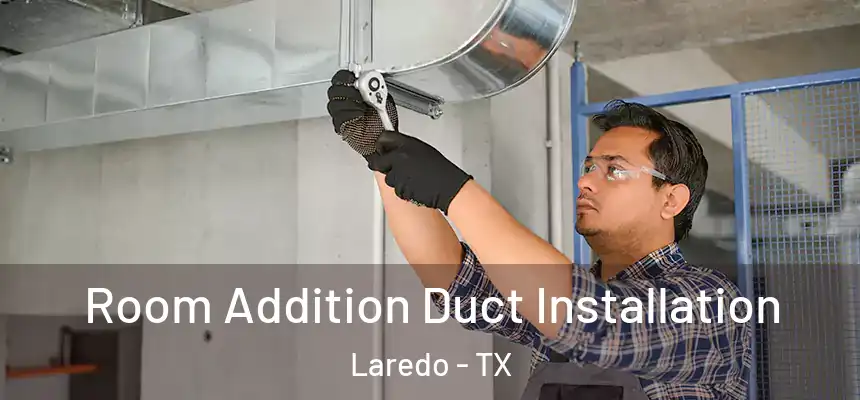  Room Addition Duct Installation Laredo - TX