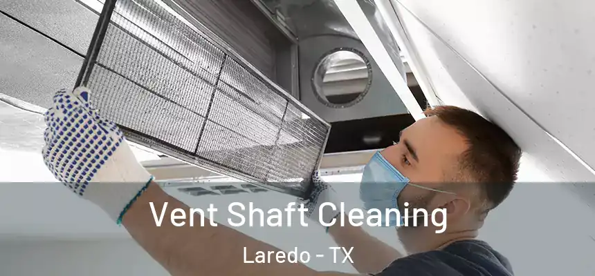 Vent Shaft Cleaning Laredo - TX
