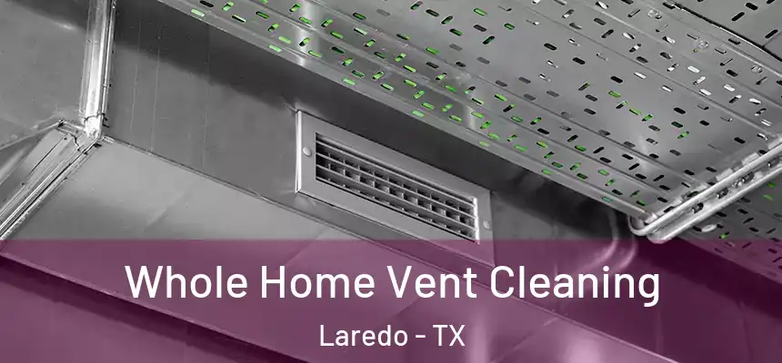 Whole Home Vent Cleaning Laredo - TX